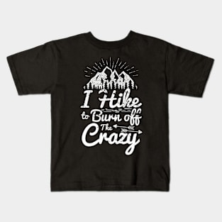 I Hike To Burn Off The Crazy - Hiking Kids T-Shirt